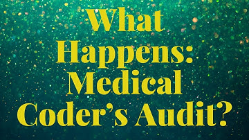 MEDICAL CODING AUDIT PROCESS - WHAT TO EXPECT