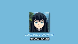 Anson Seabra - Kryptonite (Slowed+Reverb)