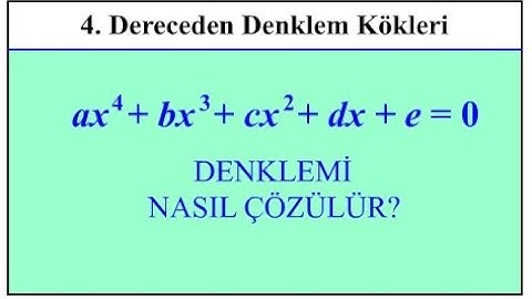 4. DERECEDEN DENKLEM KÖKLERİ