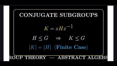 Conjugate Subgroups Explained  Prove that K = xHx⁻¹ is a subgroup of G and that |K| = |H|.