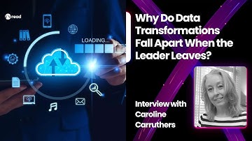 Why Do Data Transformations Fall Apart When the Leader Leaves? - Caroline Carruthers
