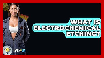 What Is Electrochemical Etching? - LearnToDIY360.com
