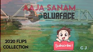 AAJA SANAM || BLURFACE || remix || FLIPS || 2020 videos collection