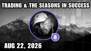 Trading & The Seasons In Success | August 22, 2026