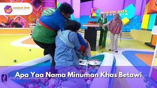 Apa Yaa Nama Minuman Khas Betawi - DREAM BOX(3/10/25) P1