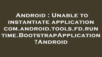 Android : Unable to instantiate application com.android.tools.fd.runtime.BootstrapApplication ?Andro