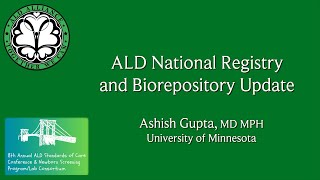 27 - ALD National Registry and Biorepository Update by Dr. Ashish Gupta (University of Minnesota)