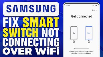 How To Fix Samsung Smart Switch Not Connecting Over WiFi