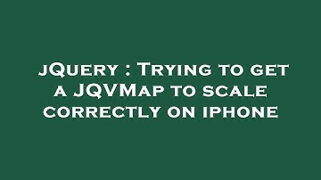 jQuery : Trying to get a JQVMap to scale correctly on iphone