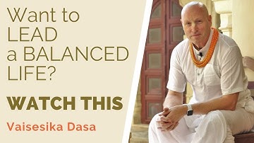 Want to live a balanced life, WATCH THIS || Vaisesika Dasa