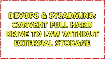 DevOps & SysAdmins: Convert full hard drive to LVM without external storage (3 Solutions!!)