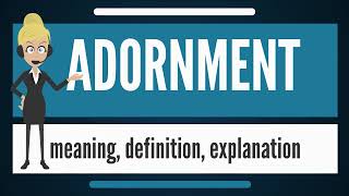 What is ADORNMENT: Is An Accessory Or Ornament Wore To Enhance The Beauty Or Status Of The Wearer.