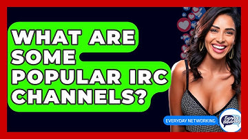 What Are Some Popular IRC Channels? - Everyday-Networking