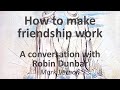 How to make friendship work. A conversation with Robin Dunbar