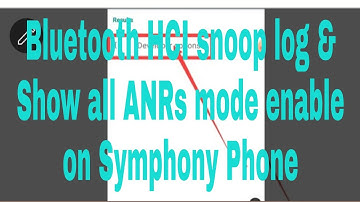 Bluetooth HCI snoop log & Show all ANRs mode enable on Symphony Phone