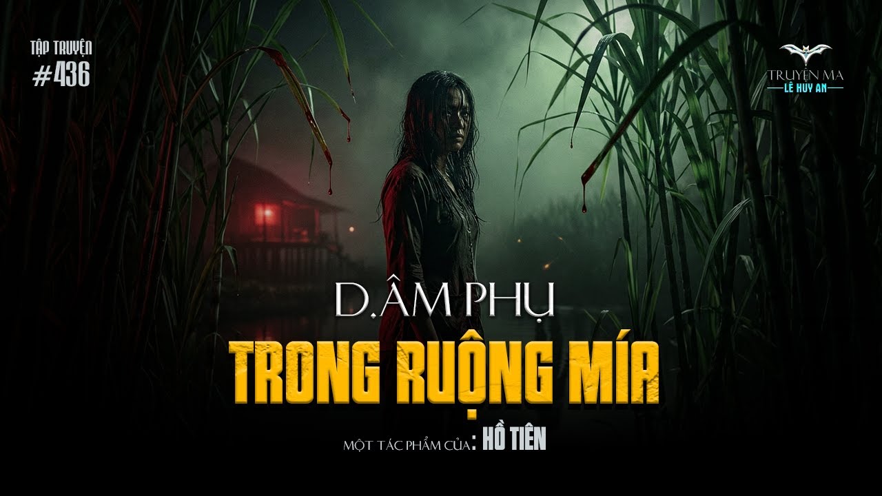 D.ÂM  PHỤ TRONG RUỘNG MÍA - Oan hồn chồng câm trả thù vợ lăng loàn tàn độc | Truyện ma Lê Huy An