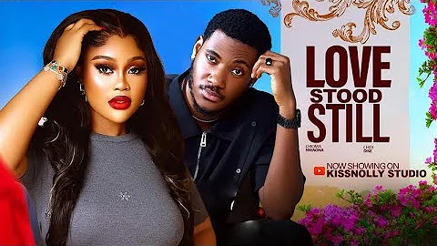 LOVE STOOD STILL - CHIDI DIKE / CHIOMA NWAOHA Latest 2025 Nollywood Movies