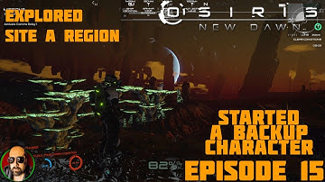 OSIRIS: NEW DAWN | STORY MODE | EPISODE 15 - EXPLORED SITE A | STARTED A BACKUP CHARACTER