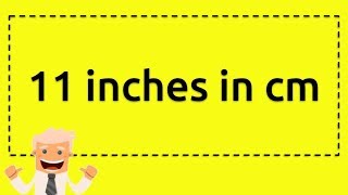 11 inches in cm