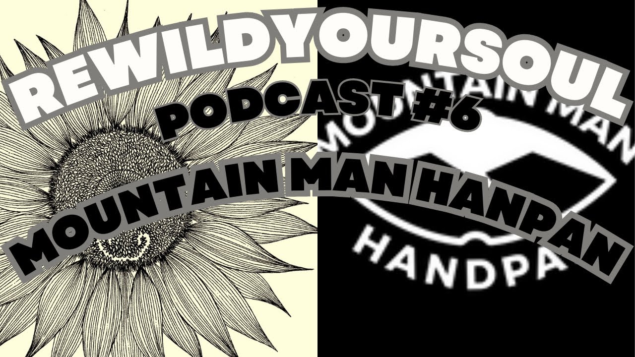 Rewildyoursoul Podcast 6- Mountain Man Handpan- Friendship, Tuning and discovery #handpan #podcast