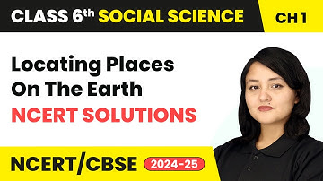 Locating Places on the Earth - NCERT Solutions | Class 6 Social Science Chapter 1 | CBSE 2025-26