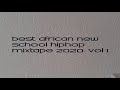 Best african new school hiphop mixtape 2020 vol 1