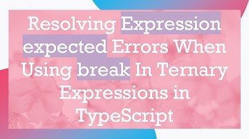 Resolving Expression expected Errors When Using break In Ternary Expressions in TypeScript