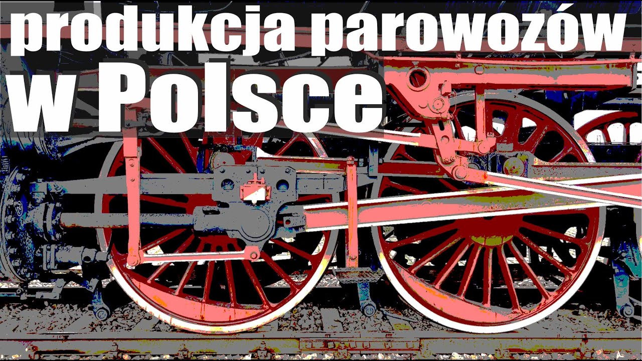 Parę słów o… ODCINEK 156 – PRODUKCJA PAROWOZÓW W POLSCE #kolej