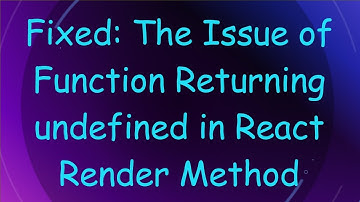 Fixed: The Issue of Function Returning undefined in React Render Method
