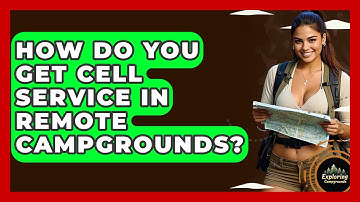 How Do You Get Cell Service In Remote Campgrounds? - Exploring Campgrounds
