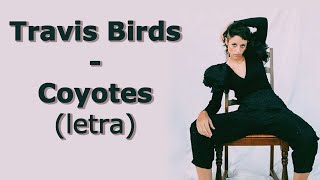 Travis Birds - Coyotes (letra)
