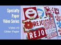 Day 3 Specialty Paper Series | Glitter Paper