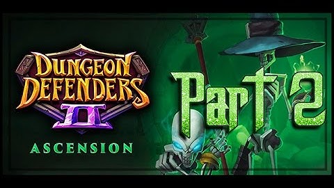 Dungeon Defenders 2 - Ascension Part 2 - Patch Overview - [1080p]