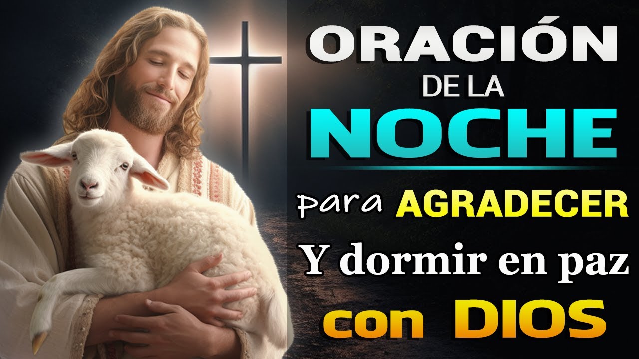 ORACIÓN DE LA NOCHE PARA AGRADECER Y DORMIR EN PAZ CON DIOS - YouTube