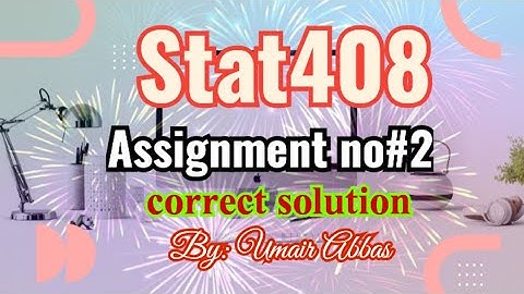 Stat408 assignment No 2 fall 2024 correct solution ||sta408 assignment 2 correct solution|| #stat408