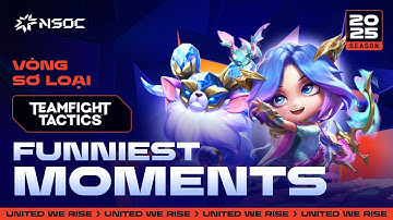 FUNNIEST MOMENTS | VÒNG SƠ LOẠI NSOC 2025 | TEAMFIGHT TACTICS