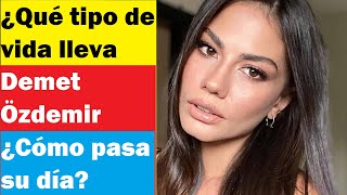 ¿Qué tipo de vida lleva Demet Özdemir?