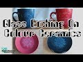How To Do Glass Etching On Colour Ceramics
