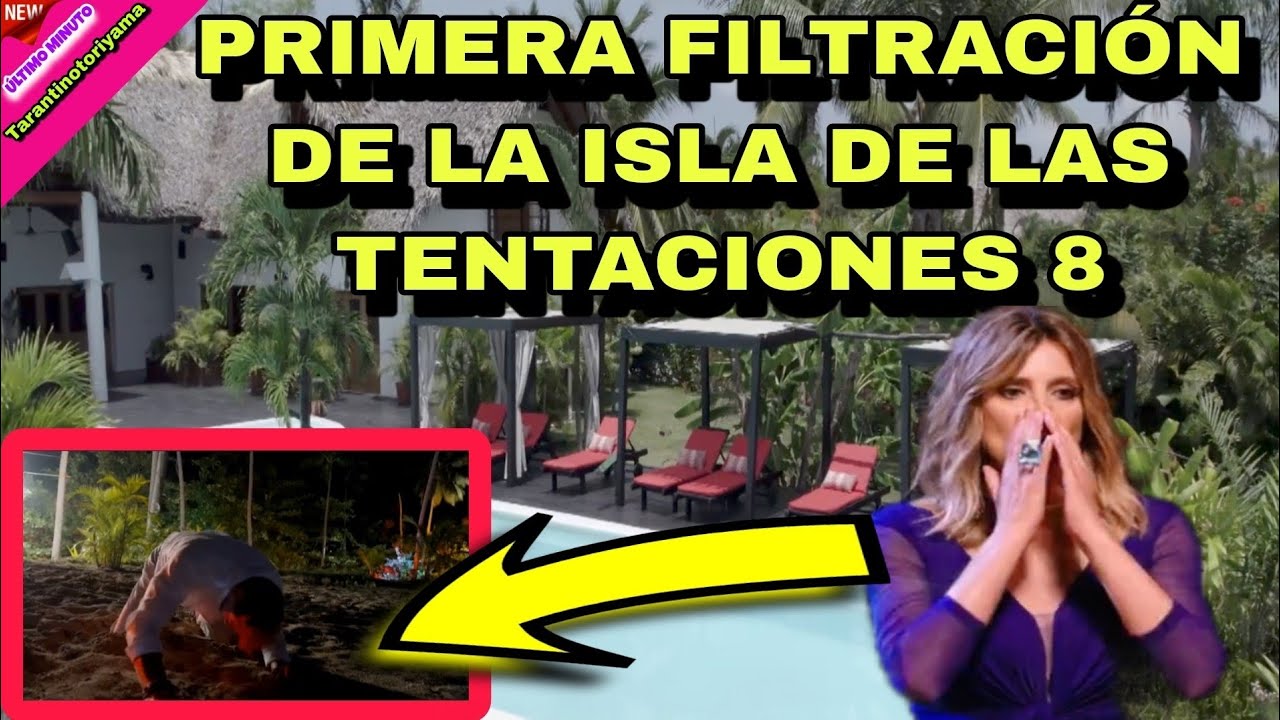 🔴🟥 #1 PRIMERA FILTRACIÓN DE LA ISLA DE LAS TENTACIONES 8 🙀🙀🙀🙀 tarantinotoriyama
