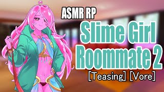 Slime Girl Roommate Part 2 | ASMR RP | [F4M] [Teasing] [Vore]