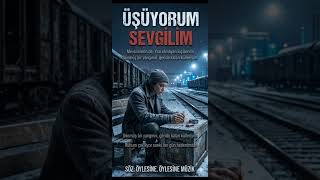 ÜŞÜYORUM SEVGİLİM 