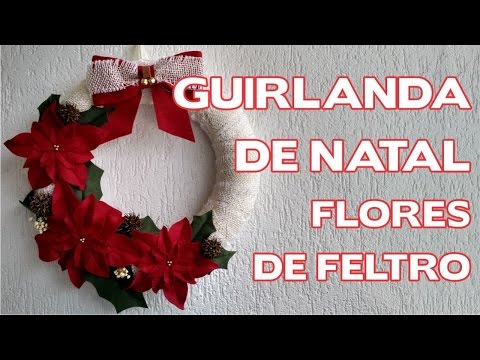 DIY - Guirlanda de Natal Flores de Feltro - Enfeites de Natal - Passo a Passo