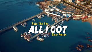 Said The Sky - All I Got - With Kwesi - Slow Remix