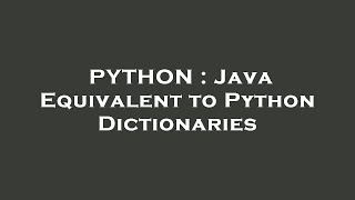 PYTHON : Java Equivalent to Python Dictionaries