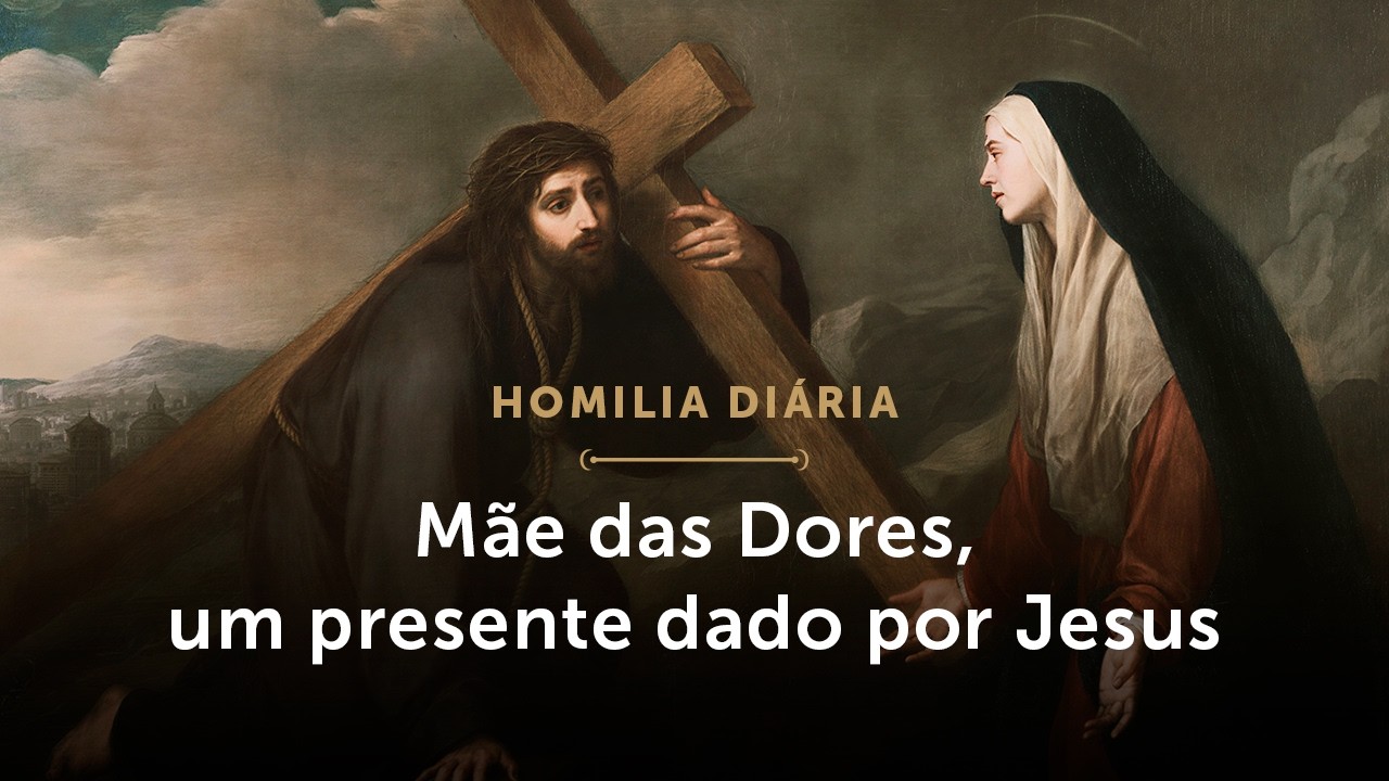 Homilia Diária | A Mãe das Dores, um presente dado por Jesus (Memória de Nossa Senhora das Dores)
