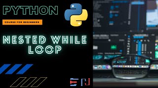 PYTHON | NESTED WHILE LOOP | Part 13