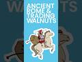 Ancient Rome & Trading Walnuts #shorts
