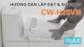 INAX CW-H20VN - Hướng dẫn lắp đặt & sử dụng Nắp bồn cầu rửa điên tử thông minh - VUATHIETBI.COM
