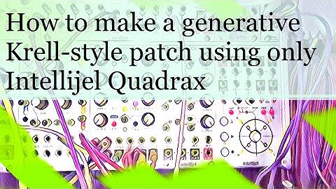 Quadrax Krell Tutorial: How to make a generative patch using only Quadrax