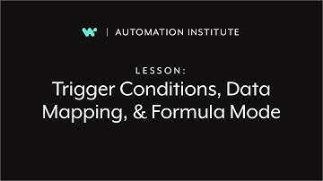 Unit 3: Trigger Conditions, Data Mapping, & Formula Mode